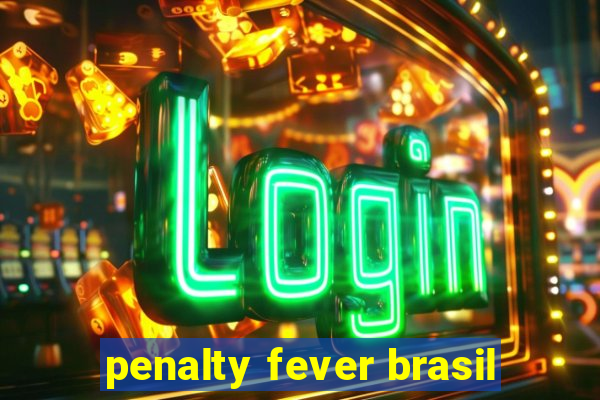 penalty fever brasil